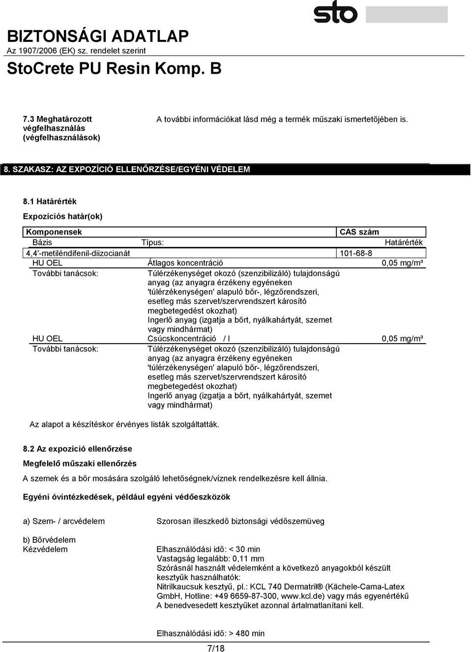 (szenzibilizáló) tulajdonságú anyag (az anyagra érzékeny egyéneken 'túlérzékenységen' alapuló bőr-, légzőrendszeri, esetleg más szervet/szervrendszert károsító megbetegedést okozhat) Ingerlő anyag