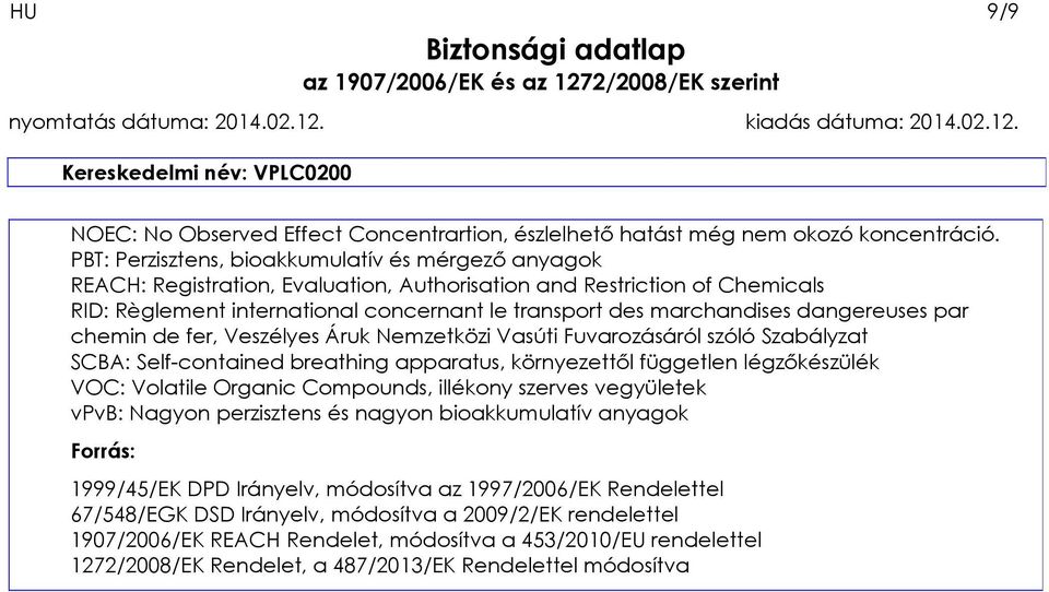 dangereuses par chemin de fer, Veszélyes Áruk Nemzetközi Vasúti Fuvarozásáról szóló Szabályzat SCBA: Self-contained breathing apparatus, környezettől független légzőkészülék VOC: Volatile Organic