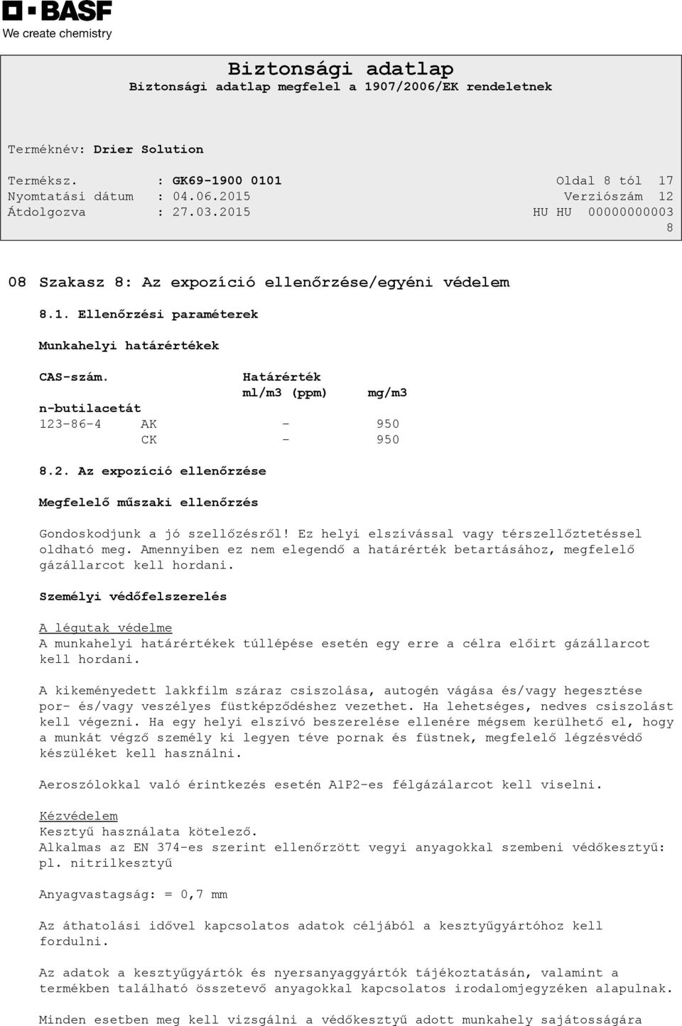 Ez helyi elszívással vagy térszellőztetéssel oldható meg. Amennyiben ez nem elegendő a határérték betartásához, megfelelő gázállarcot kell hordani.