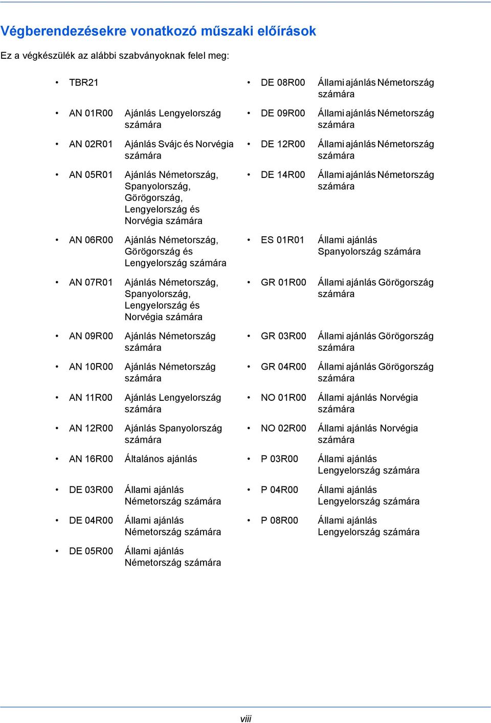 07R01 Ajánlás Németország, Spanyolország, Lengyelország és Norvégia számára AN 09R00 Ajánlás Németország számára AN 10R00 Ajánlás Németország számára AN 11R00 Ajánlás Lengyelország számára AN 12R00