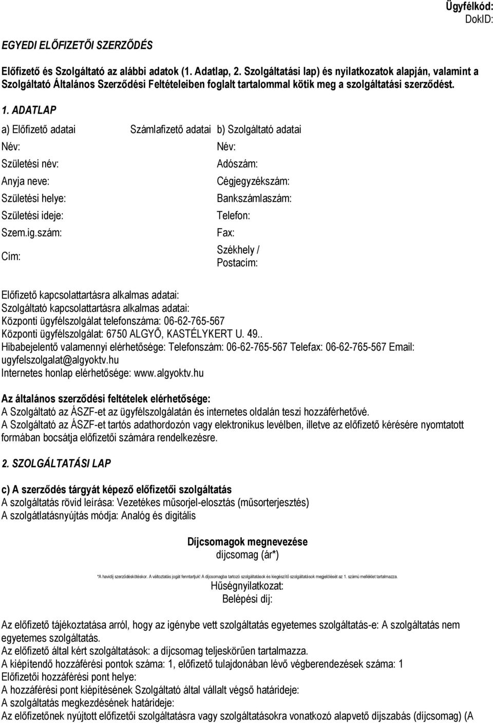 ADATLAP a) Előfizető adatai Számlafizető adatai b) Szolgáltató adatai Név: Születési név: Anyja neve: Születési helye: Születési ideje: Szem.ig.