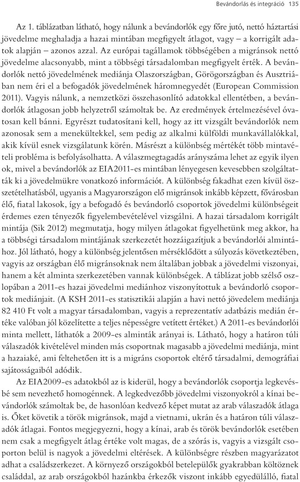 Az európai tagállamok többségében a migránsok nettó jövedelme alacsonyabb, mint a többségi társadalomban megfigyelt érték.