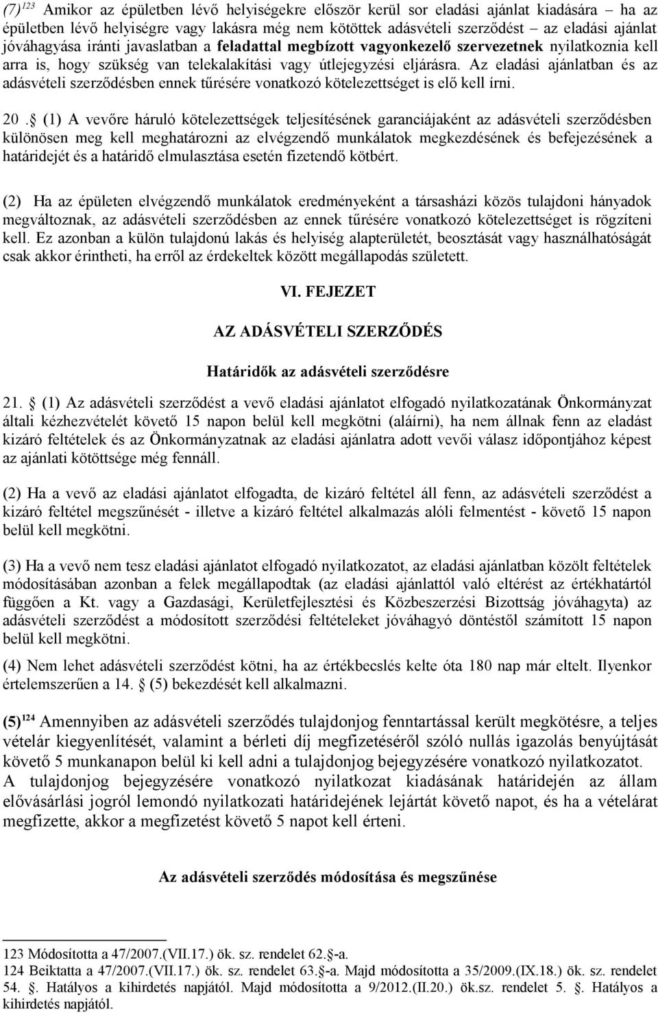 Az eladási ajánlatban és az adásvételi szerződésben ennek tűrésére vonatkozó kötelezettséget is elő kell írni. 20.