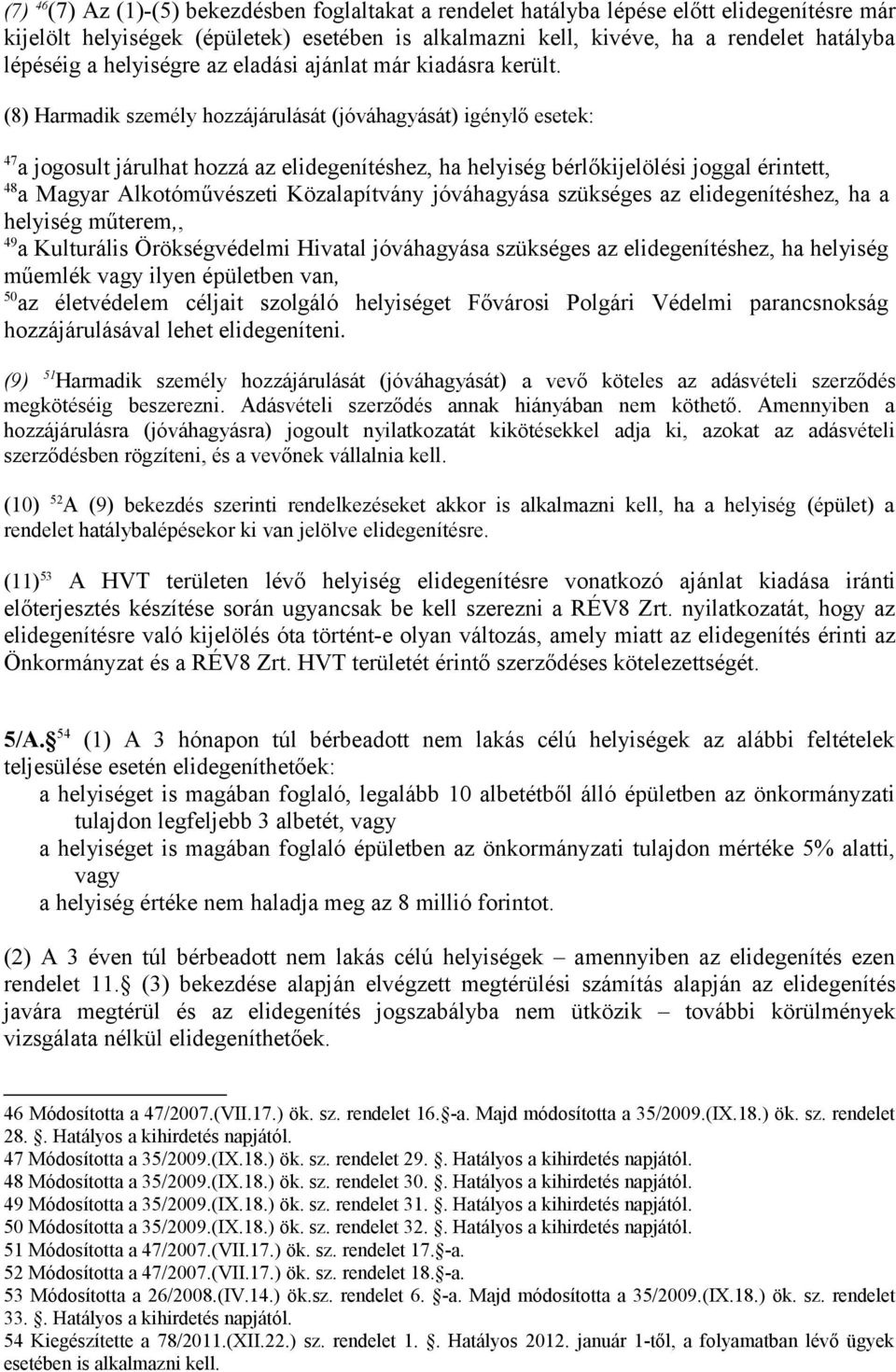 (8) Harmadik személy hozzájárulását (jóváhagyását) igénylő esetek: 47 a jogosult járulhat hozzá az elidegenítéshez, ha helyiség bérlőkijelölési joggal érintett, 48 a Magyar Alkotóművészeti