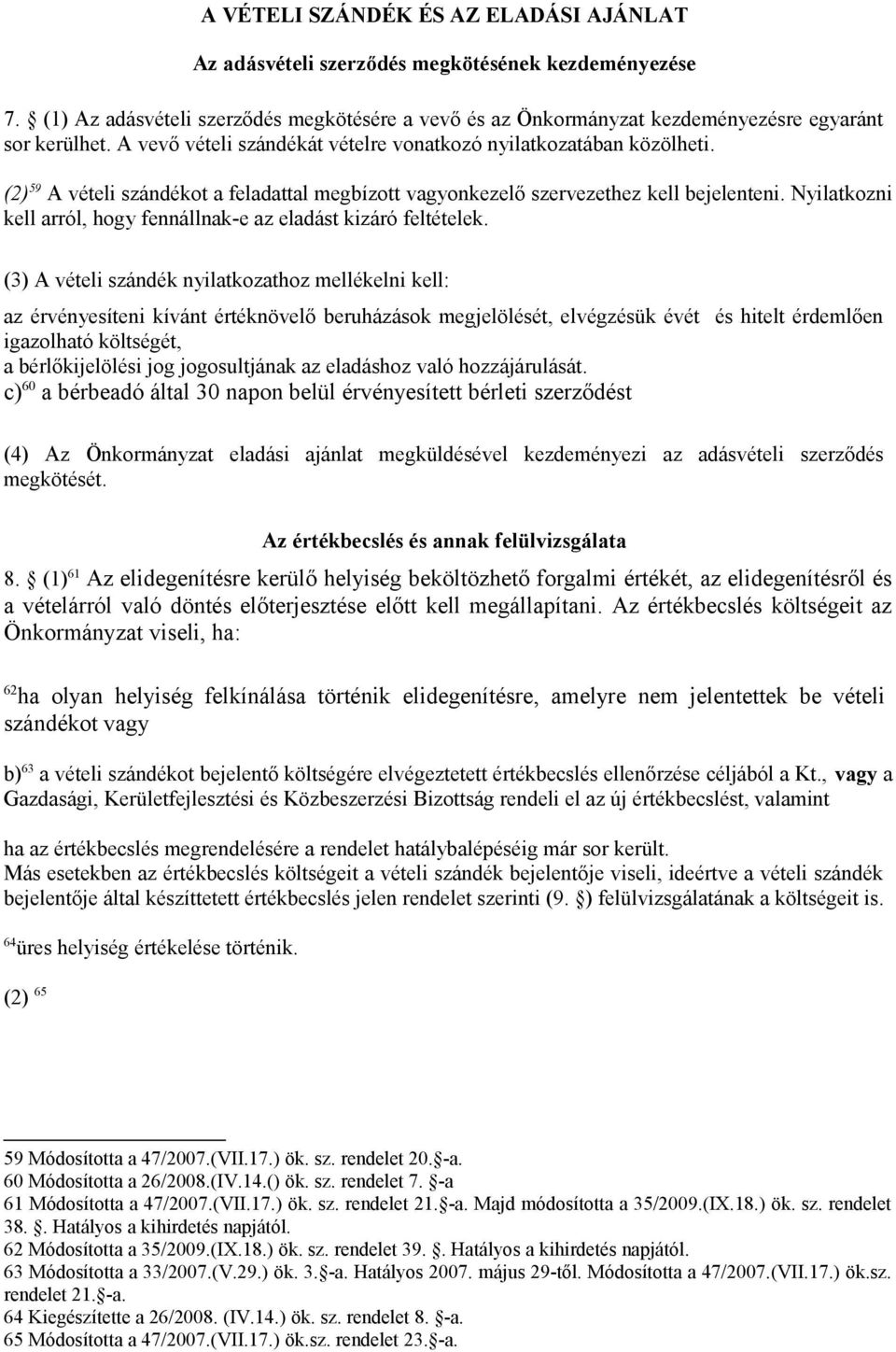 Nyilatkozni kell arról, hogy fennállnak-e az eladást kizáró feltételek.