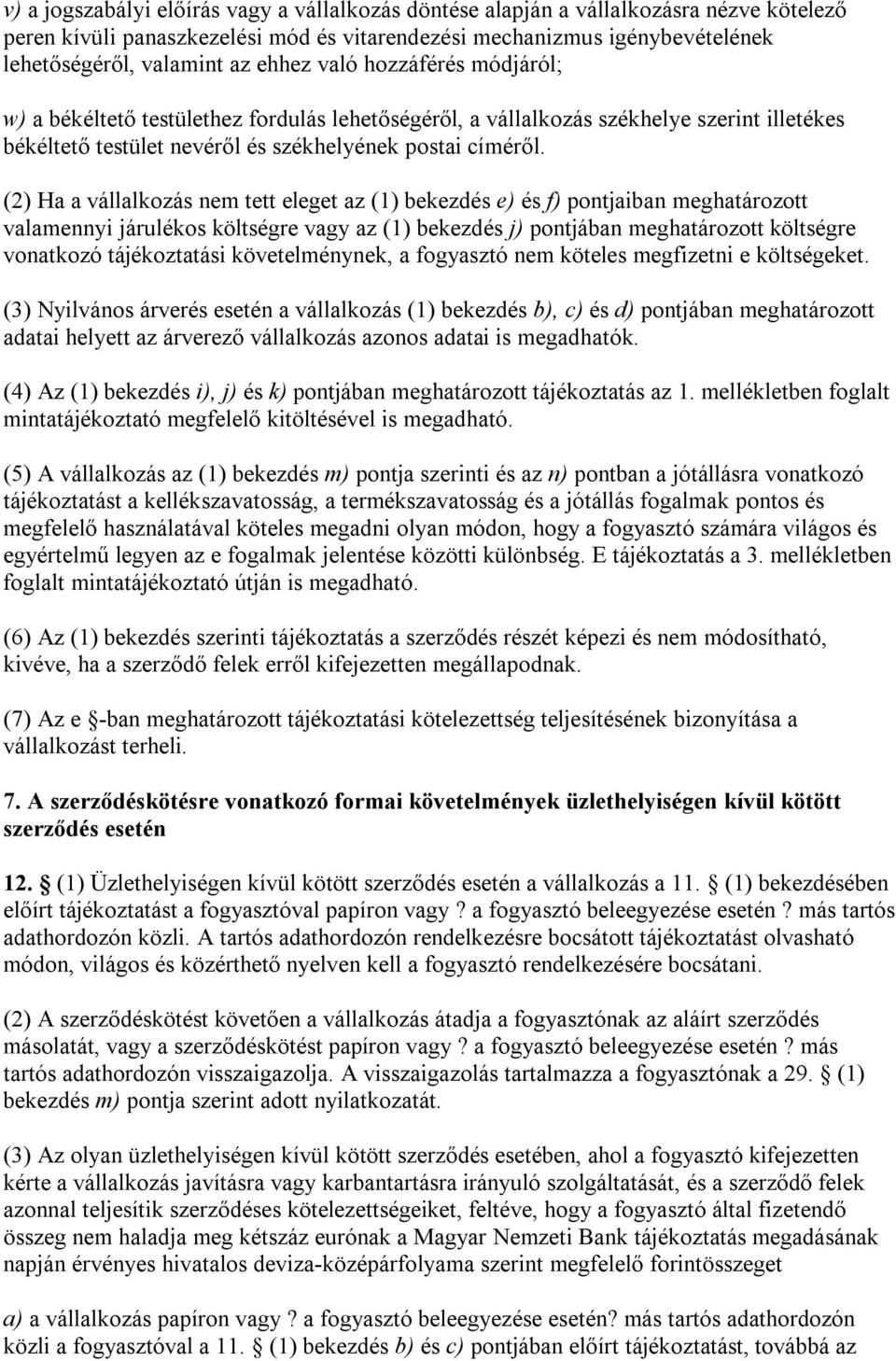 (2) Ha a vállalkozás nem tett eleget az (1) bekezdés e) és f) pontjaiban meghatározott valamennyi járulékos költségre vagy az (1) bekezdés j) pontjában meghatározott költségre vonatkozó tájékoztatási