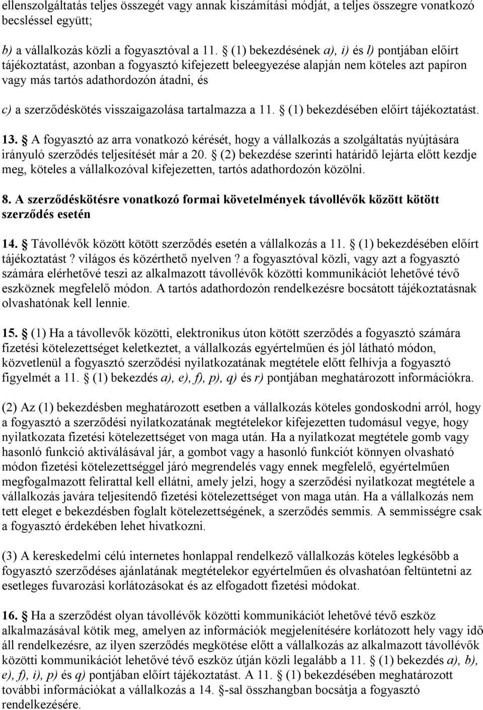 visszaigazolása tartalmazza a 11. (1) bekezdésében előírt tájékoztatást. 13.