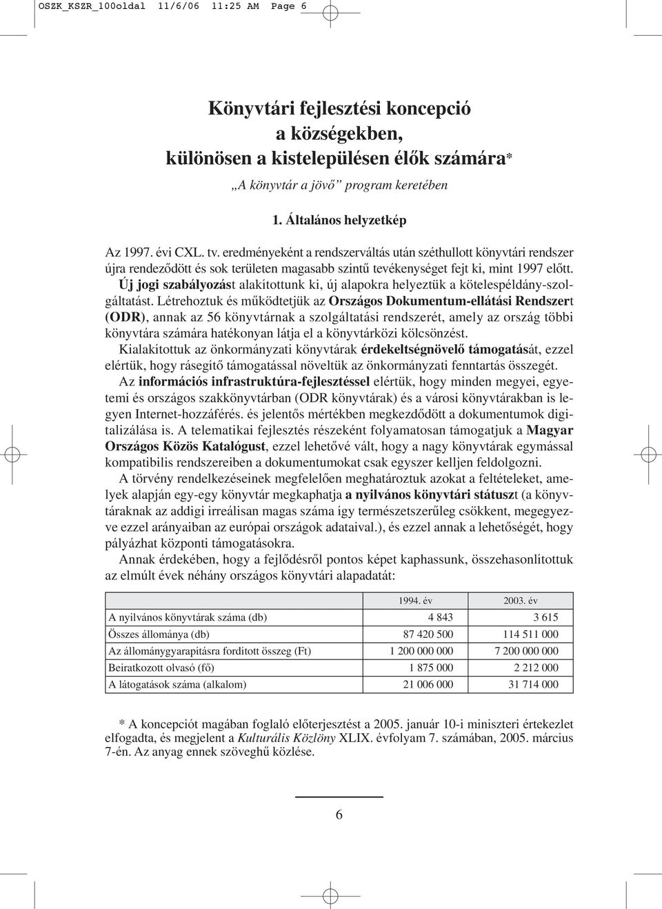 Új jogi szabályozást alakítottunk ki, új alapokra helyeztük a kötelespéldány-szolgáltatást.