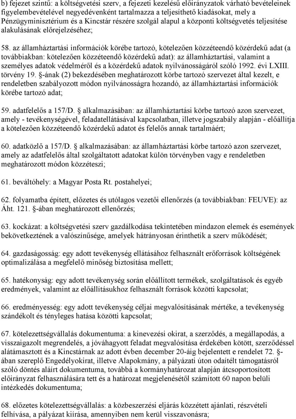 az álamháztartási információk körébe tartozó, kötelezően közzéteendő közérdekű adat (a továbbiakban: kötelezően közzéteendő közérdekű adat): az álamháztartási, valamint a személyes adatok védelméről