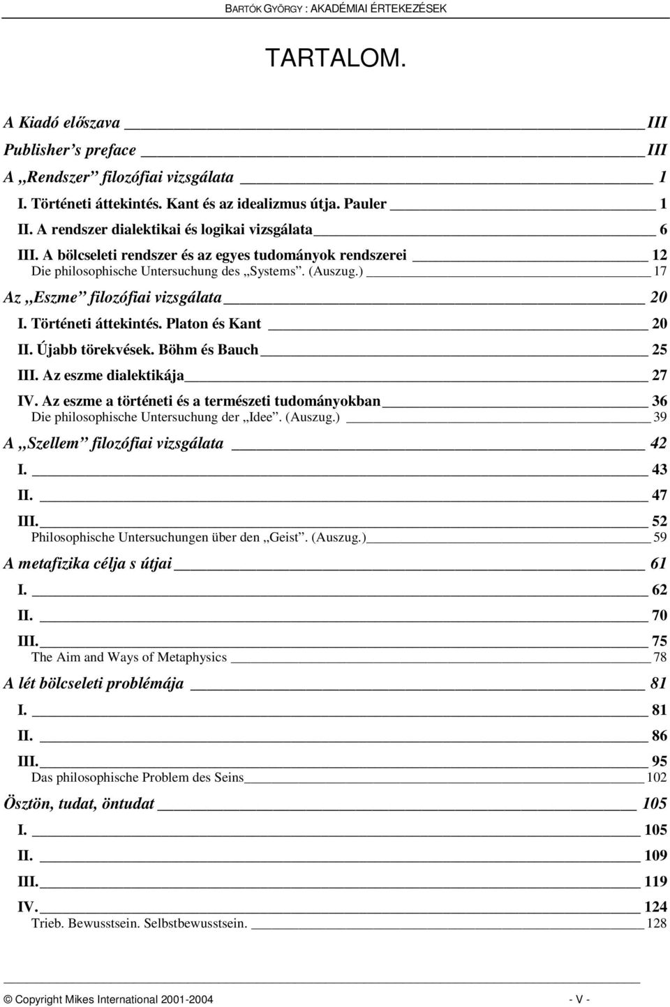 ) 17 Az Eszme filozófiai vizsgálata 20 I. Történeti áttekintés. Platon és Kant 20 II. Újabb törekvések. Böhm és Bauch 25 III. Az eszme dialektikája 27 IV.