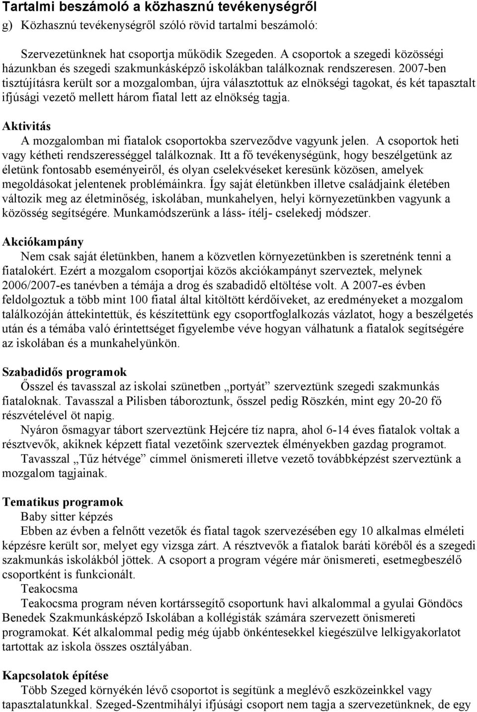 2007-ben tisztújításra került sor a mozgalomban, újra választottuk az elnökségi tagokat, és két tapasztalt ifjúsági vezető mellett három fiatal lett az elnökség tagja.