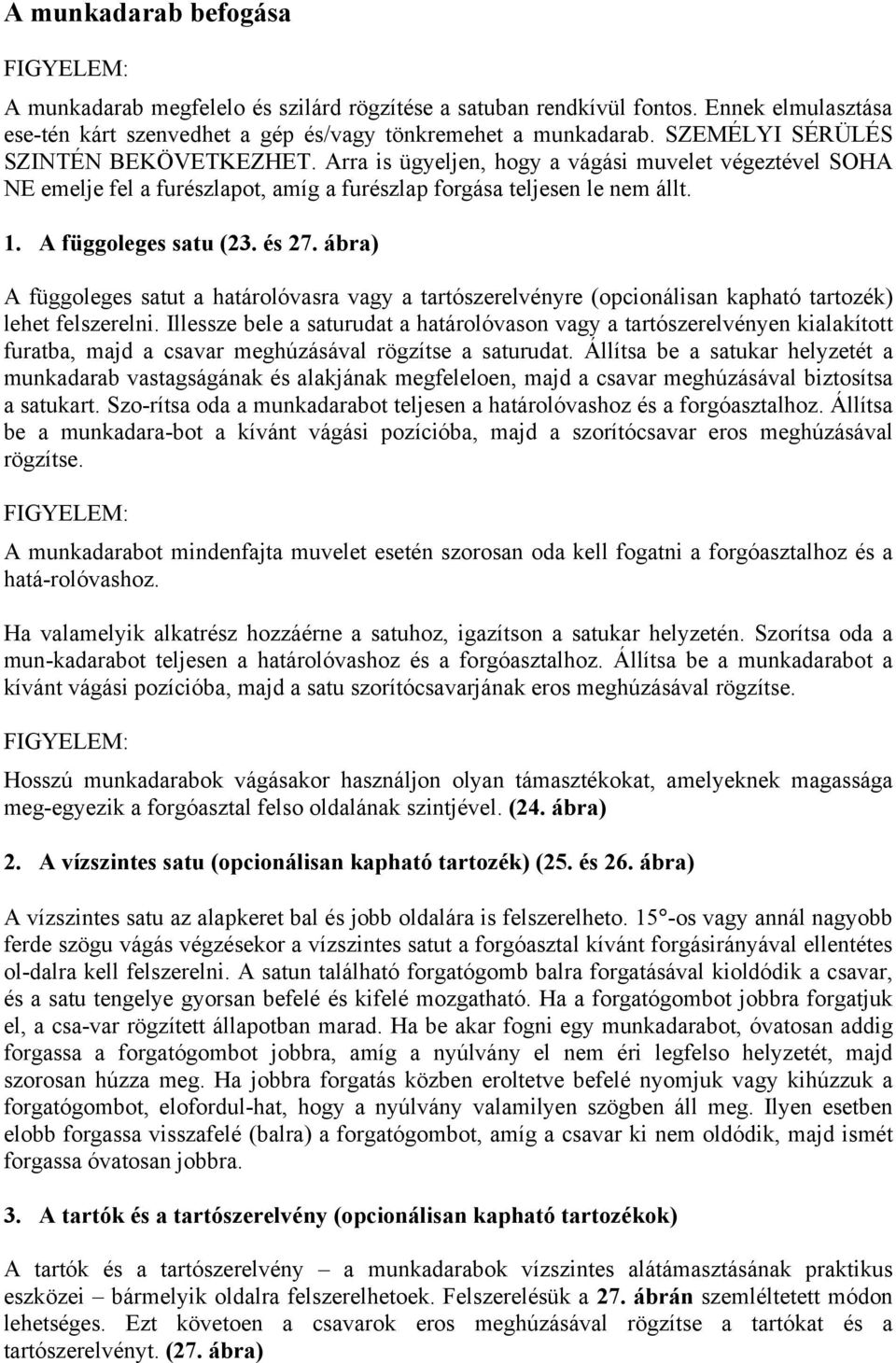 és 27. ábra) A függoleges satut a határolóvasra vagy a tartószerelvényre (opcionálisan kapható tartozék) lehet felszerelni.