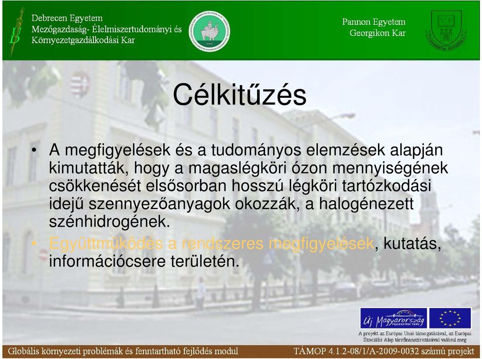 légköri tartózkodási idejő szennyezıanyagok okozzák, a halogénezett