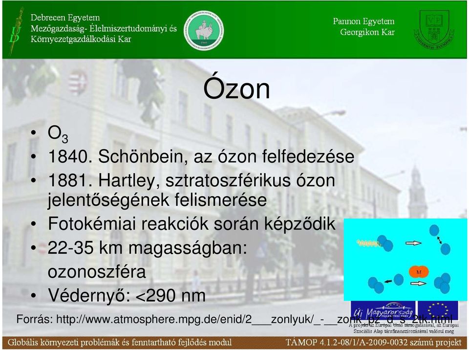 Fotokémiai reakciók során képzıdik 22-35 km magasságban: