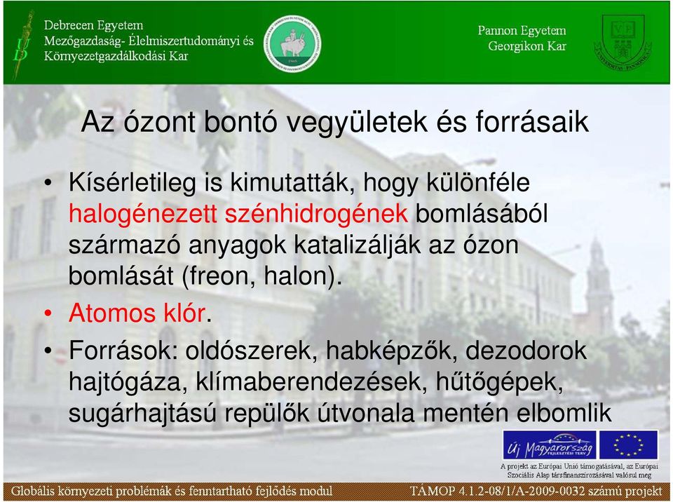bomlását (freon, halon). Atomos klór.