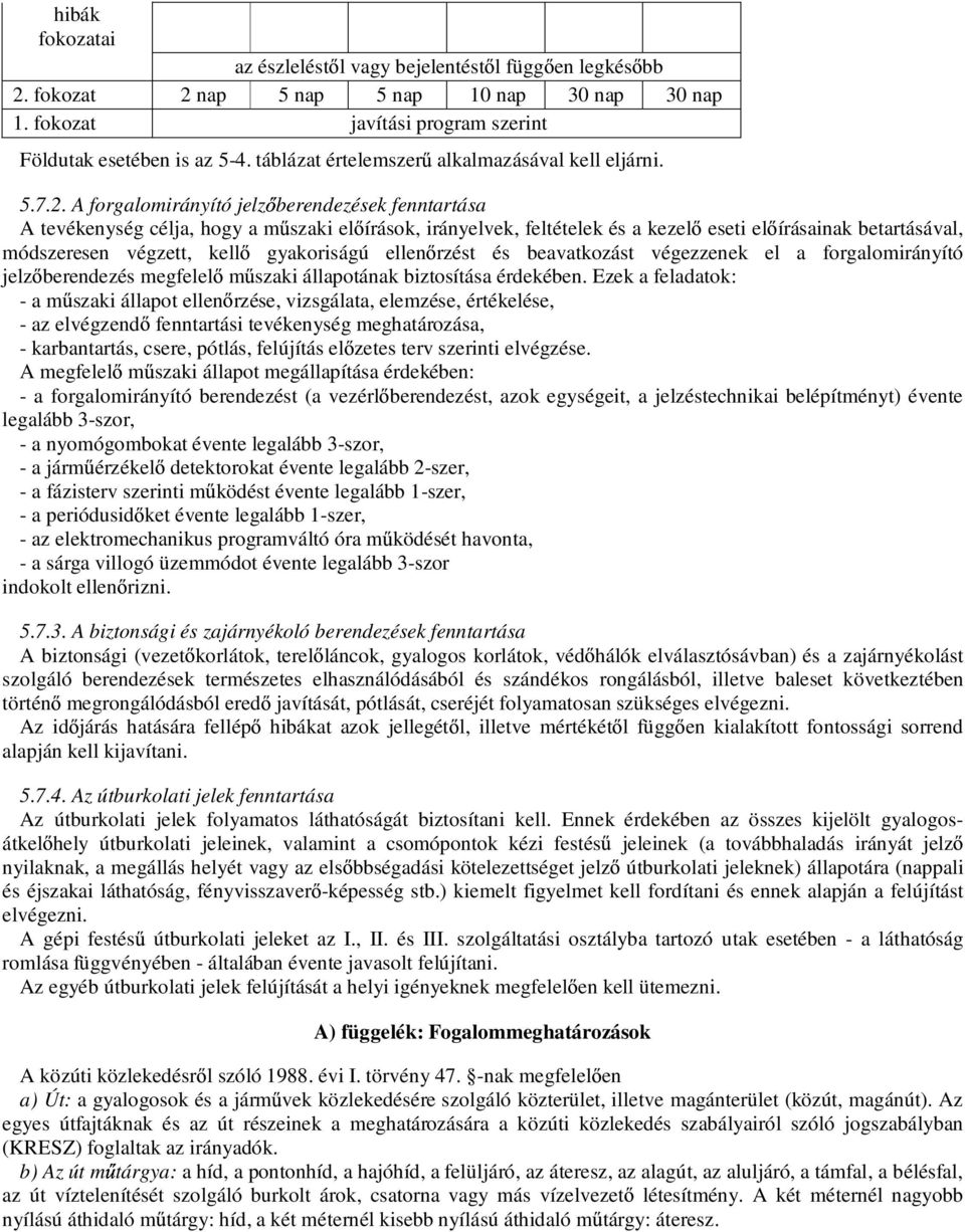 A forgalomirányító jelz berendezések fenntartása A tevékenység célja, hogy a m szaki el írások, irányelvek, feltételek és a kezel eseti el írásainak betartásával, módszeresen végzett, kell