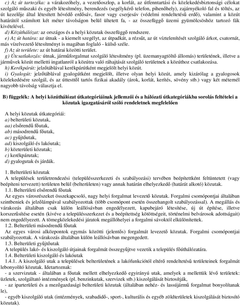 fa, - az összefügg üzemi gyümölcsöshöz tartozó fák kivételével. d) Közúthálózat: az országos és a helyi közutak összefügg rendszere.