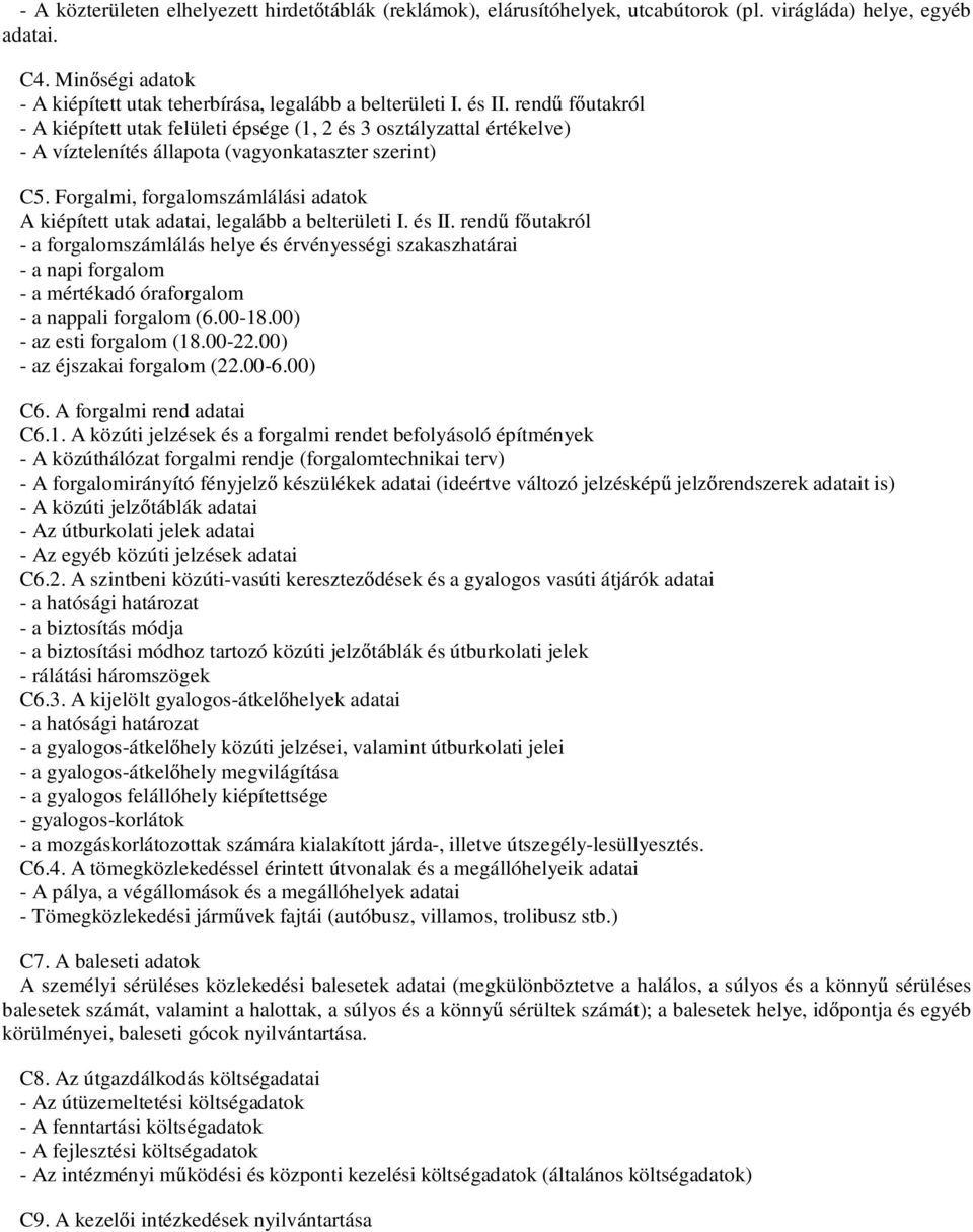 Forgalmi, forgalomszámlálási adatok A kiépített utak adatai, legalább a belterületi I. és II.