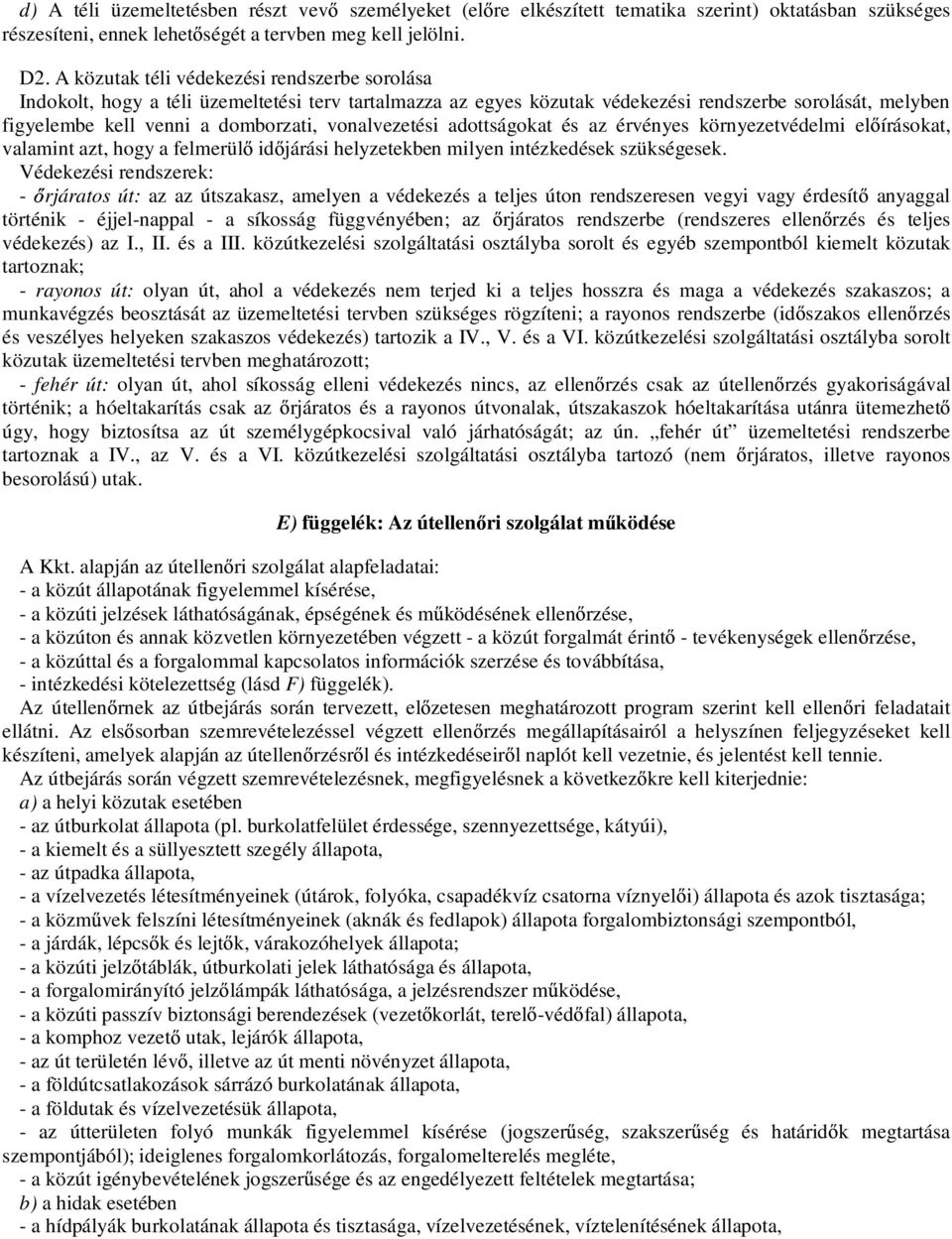 vonalvezetési adottságokat és az érvényes környezetvédelmi el írásokat, valamint azt, hogy a felmerül id járási helyzetekben milyen intézkedések szükségesek.