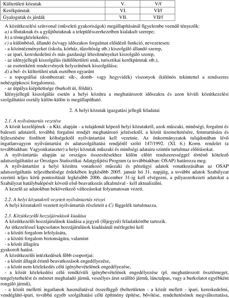 c) a különböz, állandó és/vagy id szakos forgalmat el idéz funkció, nevezetesen: - a közintézményeket (iskola, kórház, t zoltóság stb.