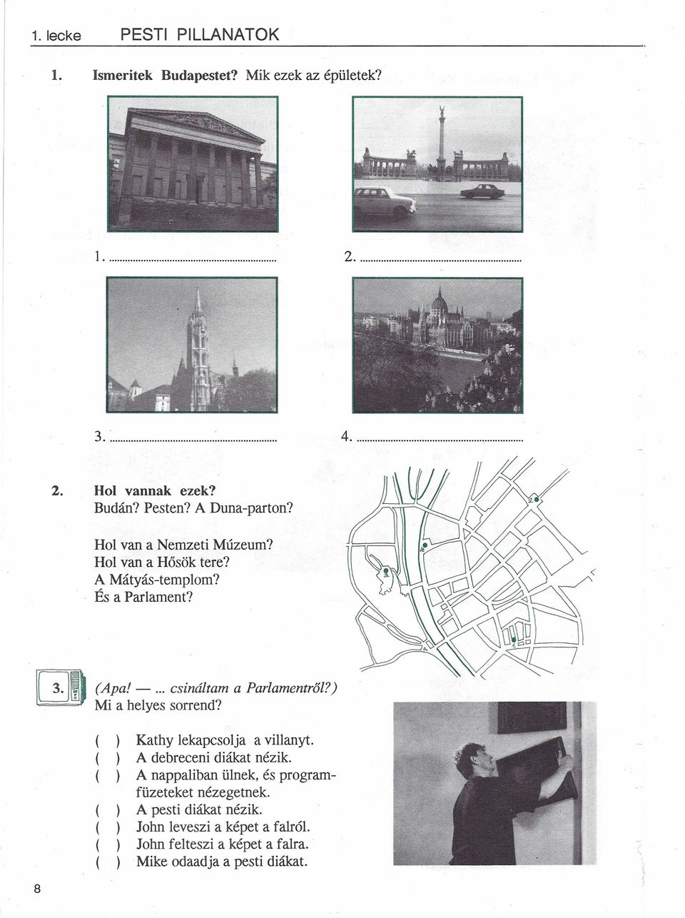 0) L:J1Il ~ 3 M (A pa I - csináltam 1 a helyes sorrend? a Parlamentről?) 8 Kathy leka ) A debrece!