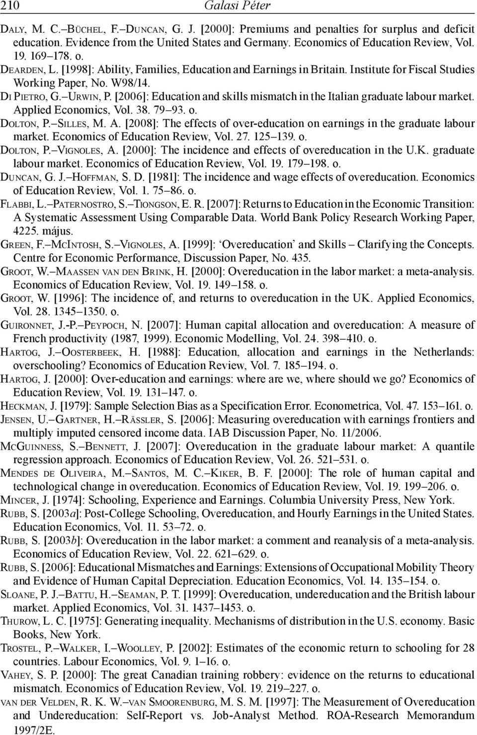 [2006]: Education and skills mismatch in the Italian graduate labour market. Applied Economics, Vol. 38. 79 93. o. DOLTON, P. SILLES, M. A. [2008]: The effects of over-education on earnings in the graduate labour market.