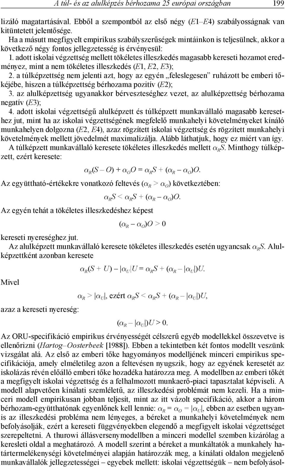 adott iskolai végzettség mellett tökéletes illeszkedés magasabb kereseti hozamot eredményez, mint a nem tökéletes illeszkedés (E1, E2, E3); 2.
