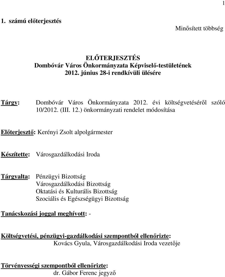 ) önkormányzati rendelet módosítása Előterjesztő: Kerényi Zsolt alpolgármester Készítette: Városgazdálkodási Iroda Tárgyalta: Pénzügyi Bizottság Városgazdálkodási