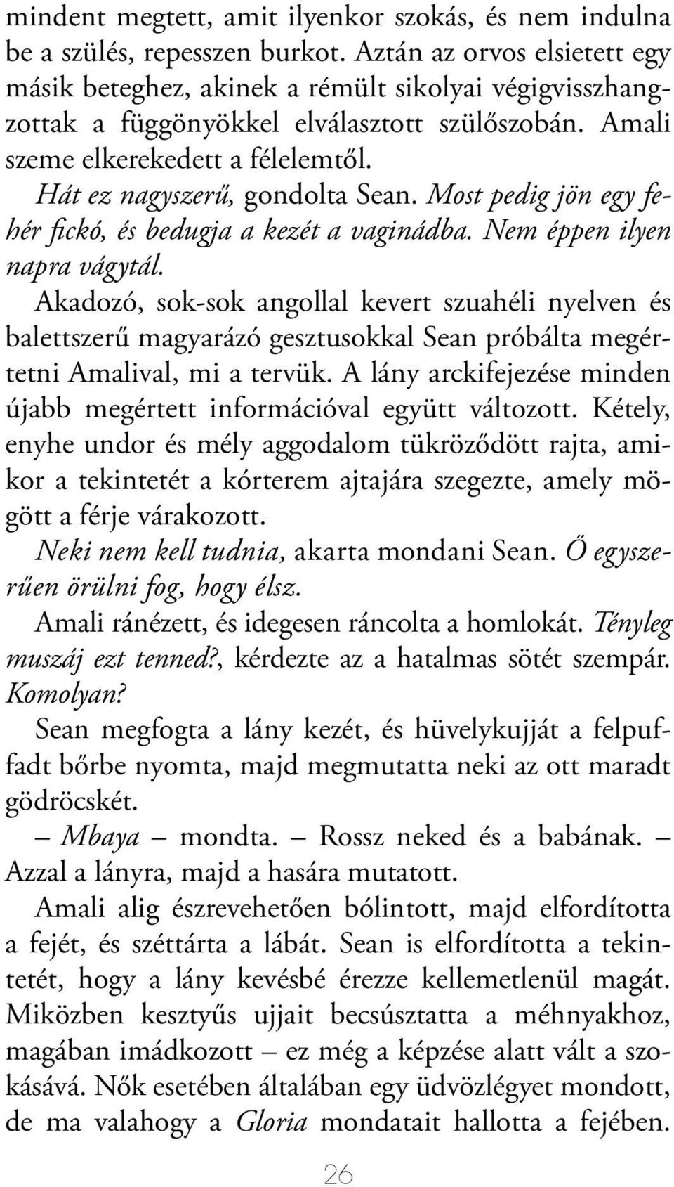 Hát ez nagyszerű, gondolta Sean. Most pedig jön egy fehér fickó, és bedugja a kezét a vaginádba. Nem éppen ilyen napra vágytál.