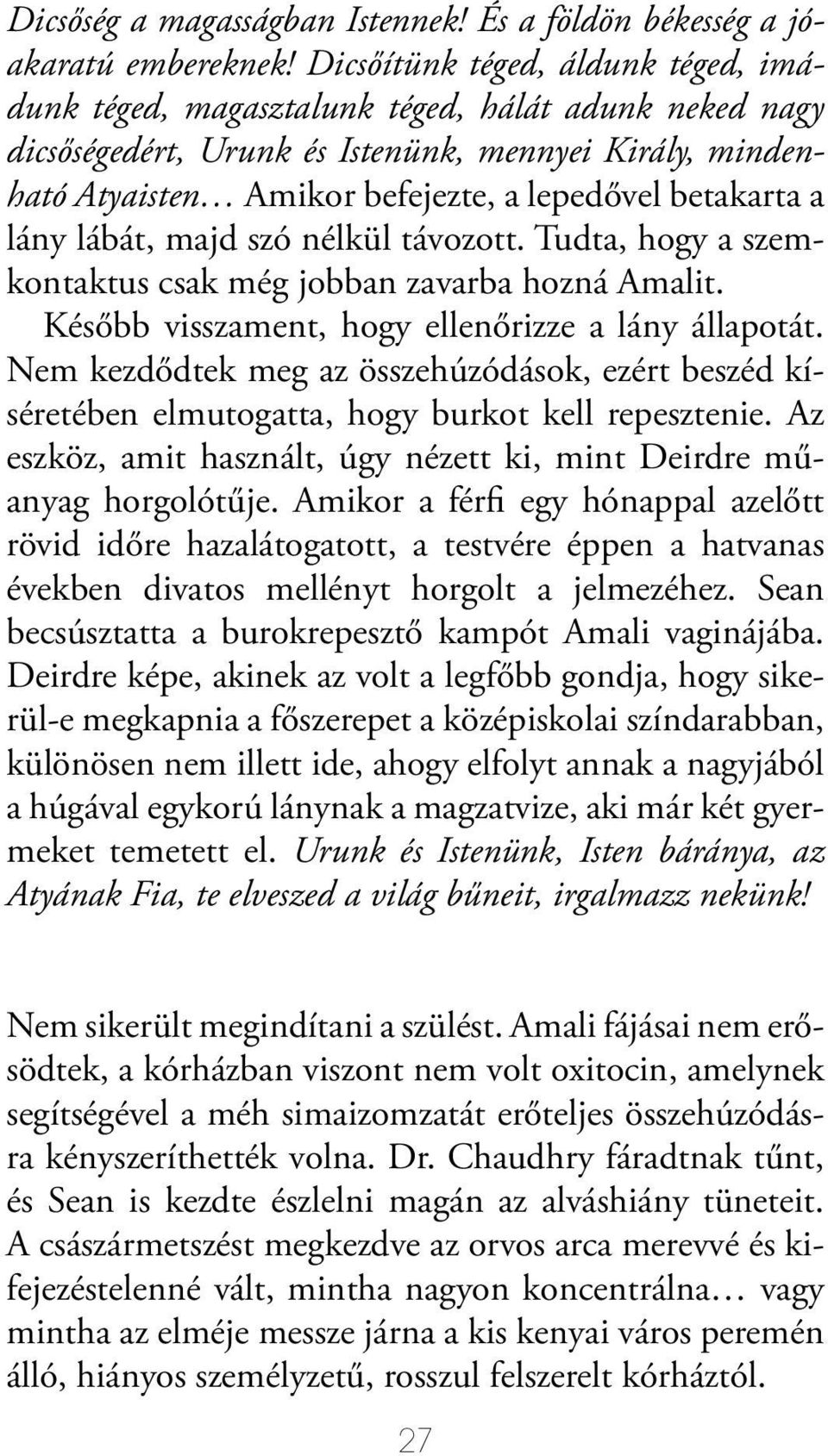 betakarta a lány lábát, majd szó nélkül távozott. Tudta, hogy a szemkontaktus csak még jobban zavarba hozná Amalit. Később visszament, hogy ellenőrizze a lány állapotát.