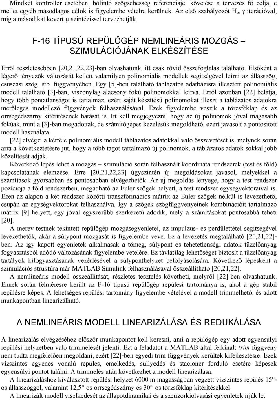 F-16 TÍPUSÚ REPÜLŐGÉP NEMLINEÁRIS MOZGÁS SZIMULÁCIÓJÁNAK ELKÉSZÍTÉSE Erről részletesebben [20,21,22,23]-ban olvashatunk, itt csak rövid összefoglalás található.