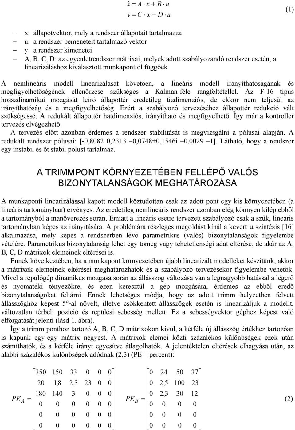 megfigyelhetőségének ellenőrzése szükséges a Kalman-féle rangfeltétellel.