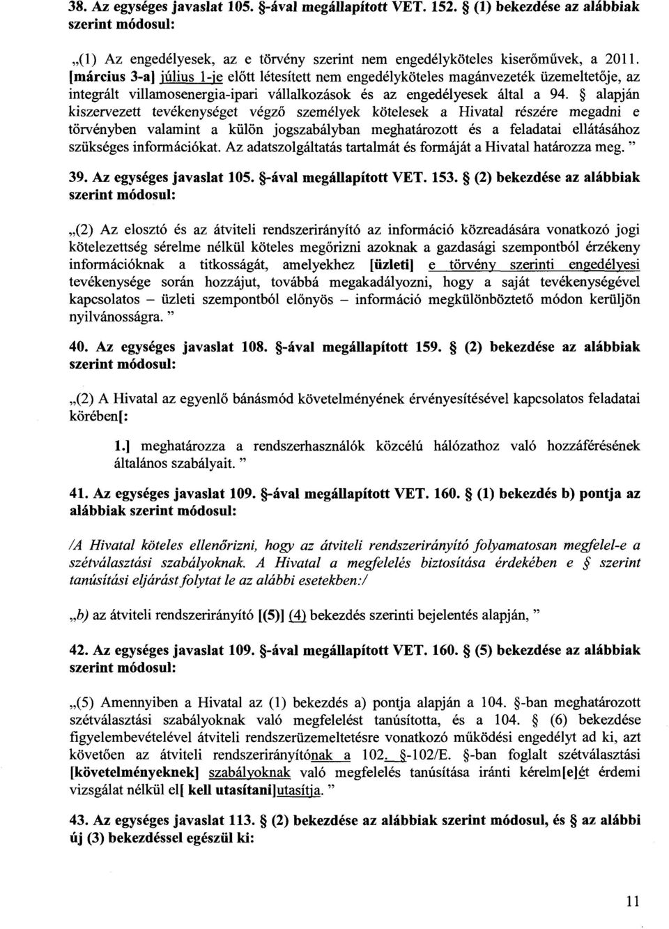 alapján kiszervezett tevékenységet végz ő személyek kötelesek a Hivatal részére megadni e törvényben valamint a külön jogszabályban meghatározott és a feladatai ellátásáho z szükséges információkat.