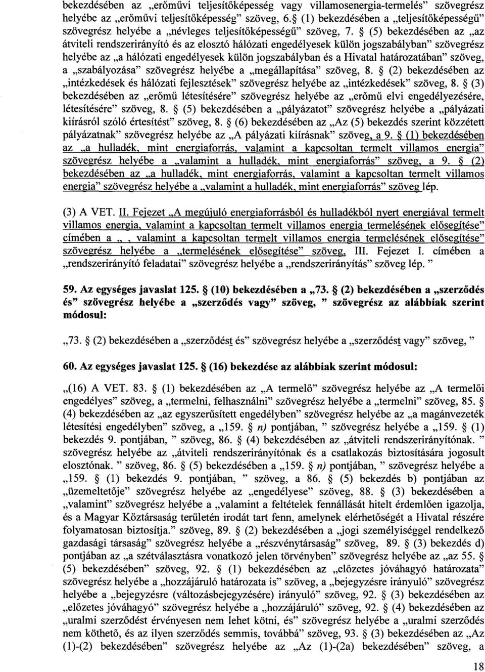 (5) bekezdésében az az átviteli rendszerirányító és az elosztó hálózati engedélyesek külön jogszabályban szövegrés z helyébe az a hálózati engedélyesek külön jogszabályban és a Hivatal határozatában