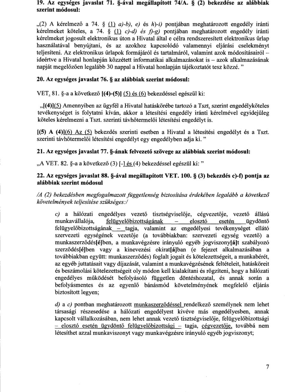 (1) c)-d) és j)-g) pontjában meghatározott engedély iránti kérelmeket jogosult elektronikus úton a Hivatal által e célra rendszeresített elektronikus űrlap használatával benyújtani, és az azokhoz