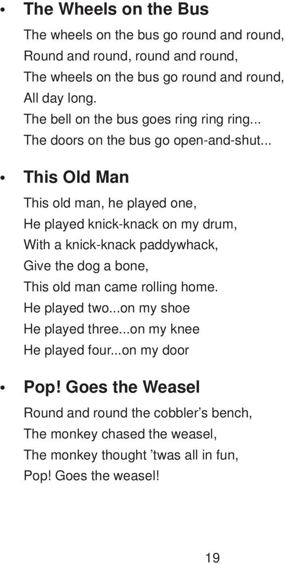 .. This Old Man This old man, he played one, He played knick-knack on my drum, With a knick-knack paddywhack, Give the dog a bone, This old man came rolling