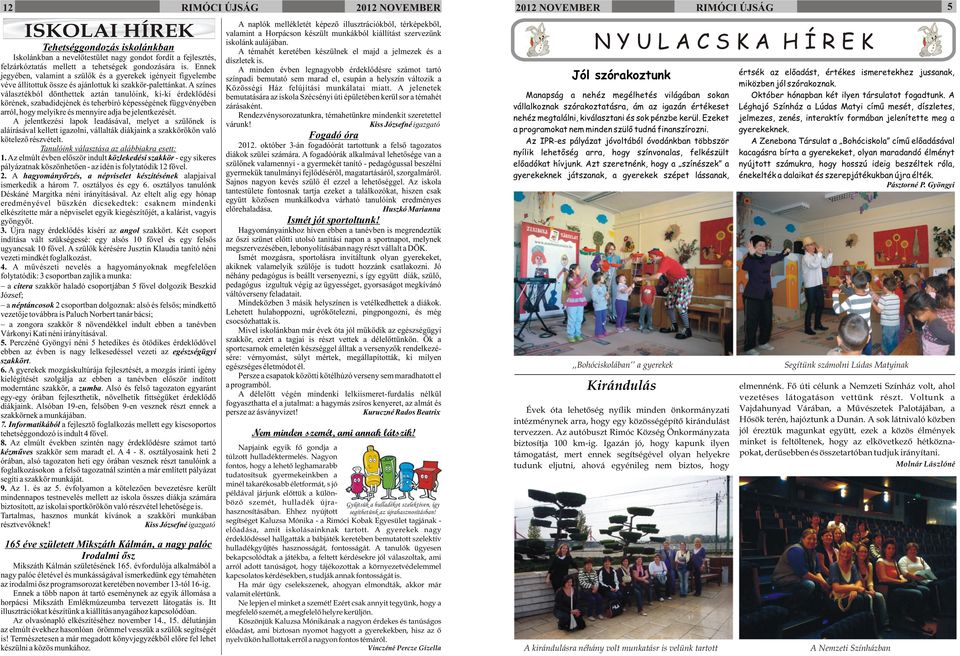 felzárkóztatás mellett a tehetségek gondozására is.