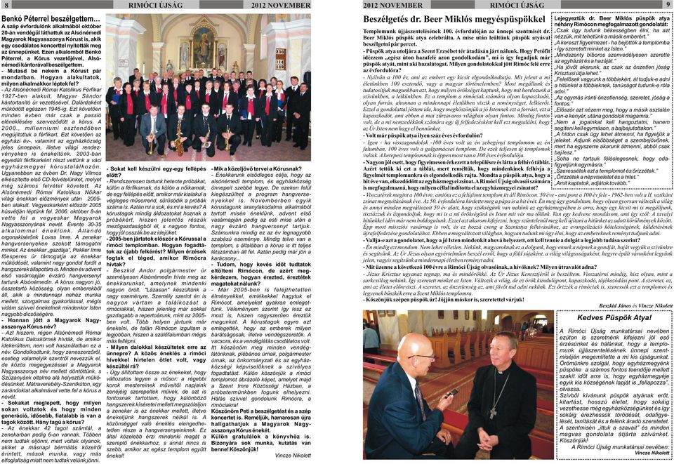 - Az Alsónémedi Római Katolikus Férfikar 1927-ben alakult, Magyar Sándor kántortanító úr vezetésével. Dalárdaként mûködött egészen 1946-ig.