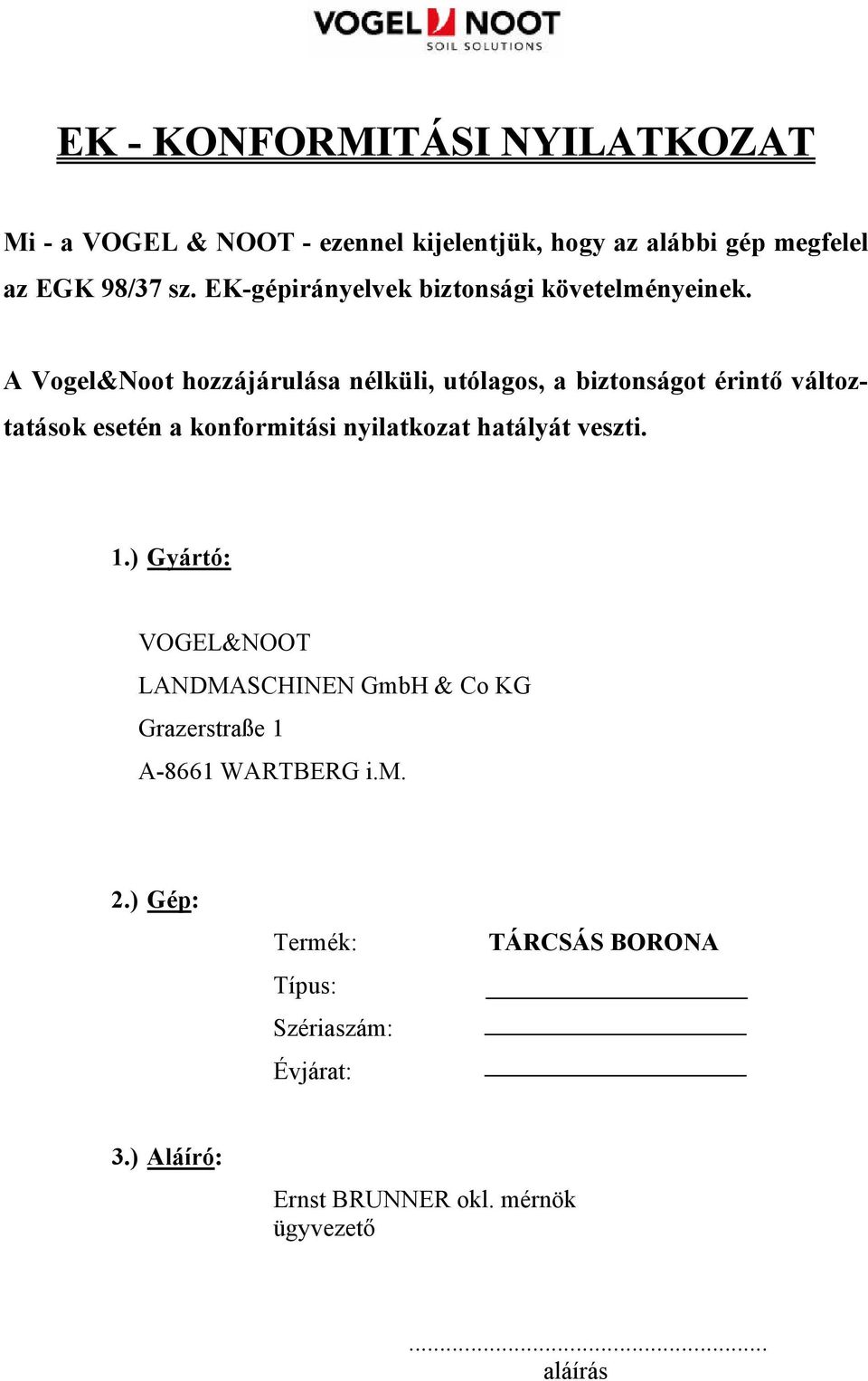 A Vogel&Noot hozzájárulása nélküli, utólagos, a biztonságot érintő változtatások esetén a konformitási nyilatkozat hatályát