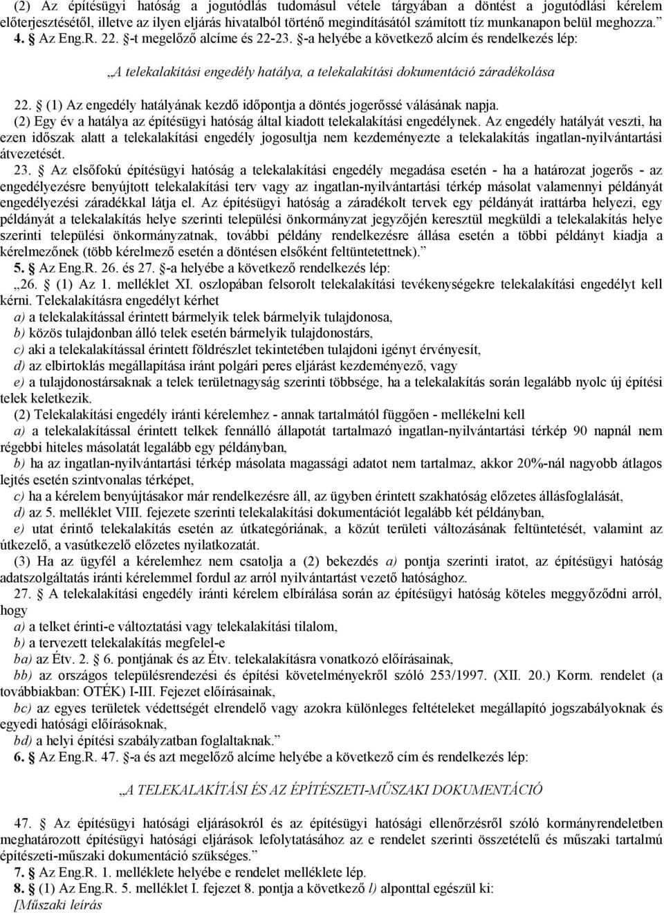 -a helyébe a következő alcím és rendelkezés lép: A telekalakítási engedély hatálya, a telekalakítási dokumentáció záradékolása 22.