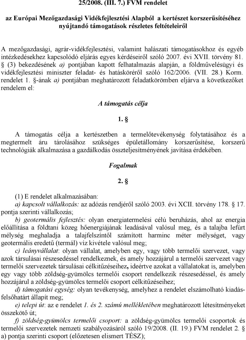 halászati támogatásokhoz és egyéb intézkedésekhez kapcsolódó eljárás egyes kérdéseiről szóló 2007. évi XVII. törvény 81.