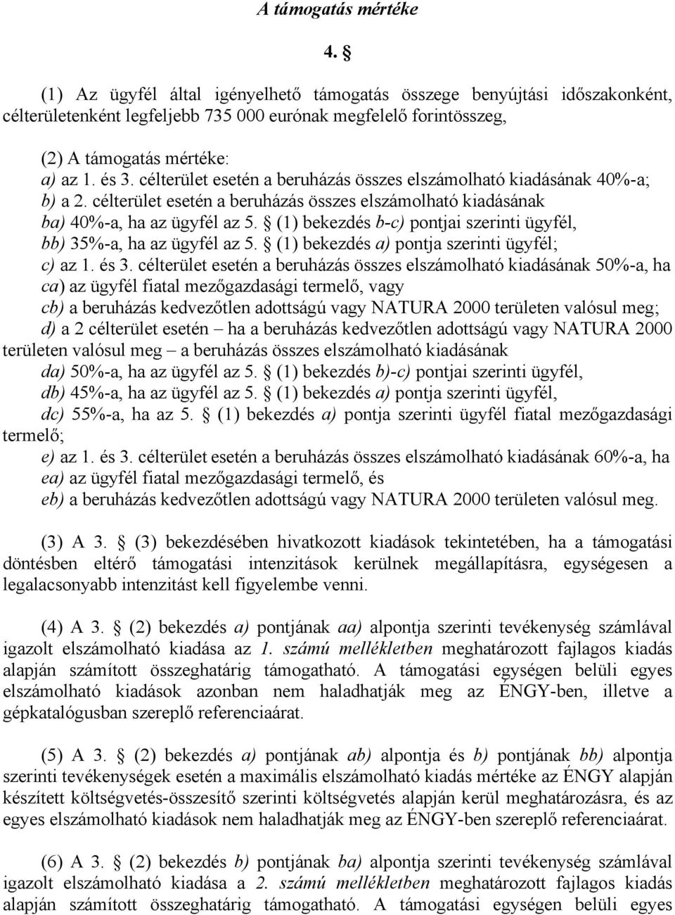 (1) bekezdés b-c) pontjai szerinti ügyfél, bb) 35%-a, ha az ügyfél az 5. (1) bekezdés a) pontja szerinti ügyfél; c) az 1. és 3.