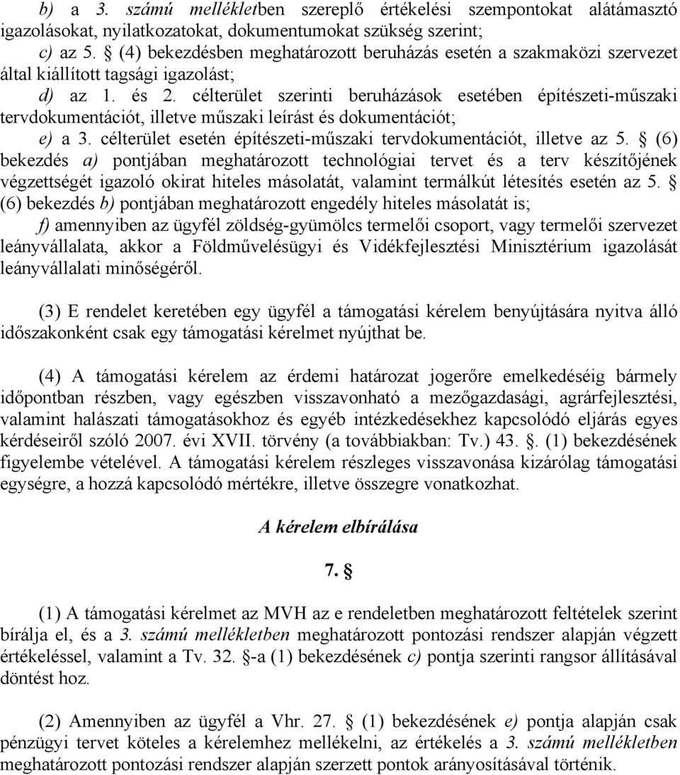 célterület szerinti beruházások esetében építészeti-műszaki tervdokumentációt, illetve műszaki leírást és dokumentációt; e) a 3. célterület esetén építészeti-műszaki tervdokumentációt, illetve az 5.