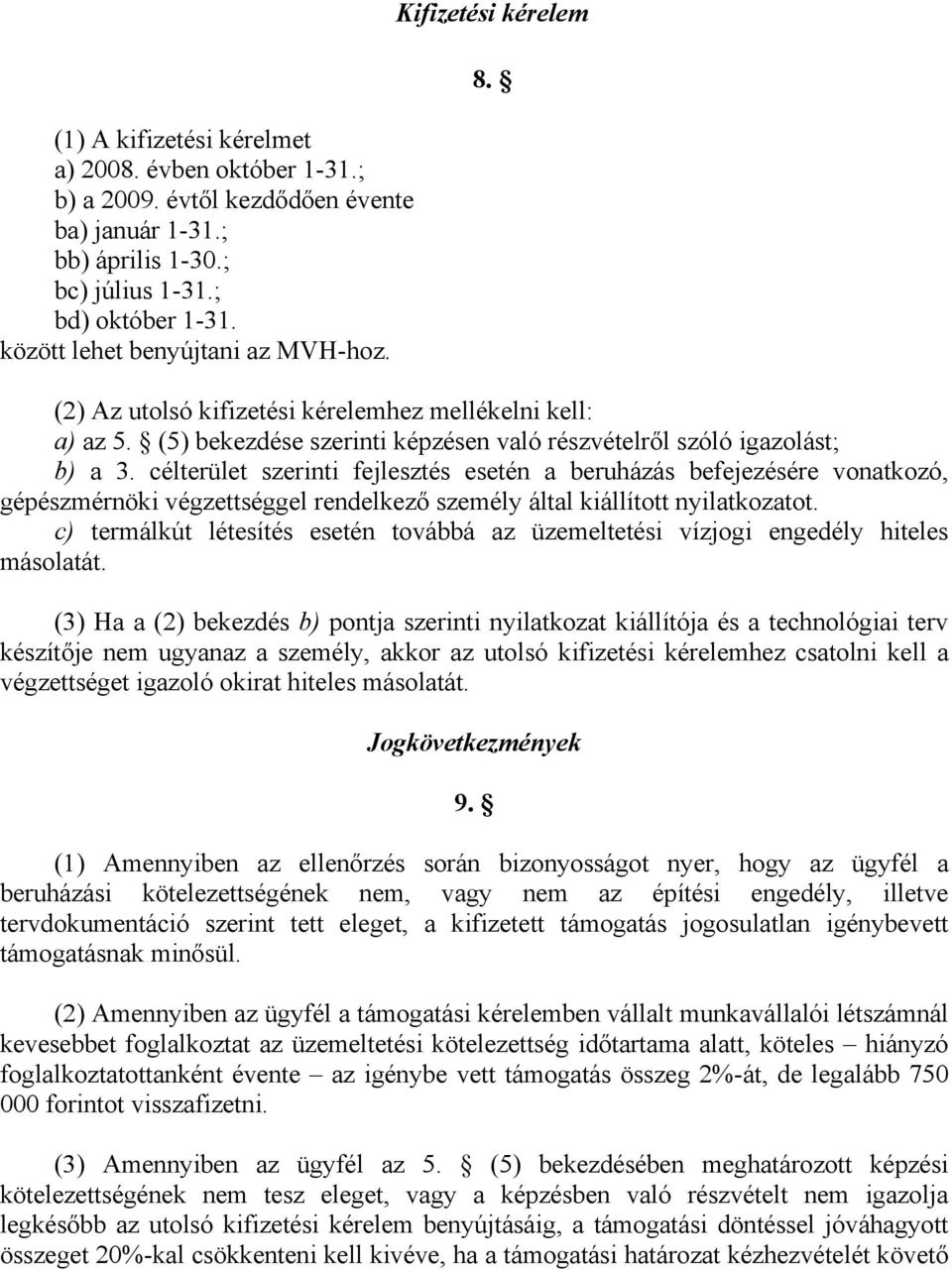 célterület szerinti fejlesztés esetén a beruházás befejezésére vonatkozó, gépészmérnöki végzettséggel rendelkező személy által kiállított nyilatkozatot.