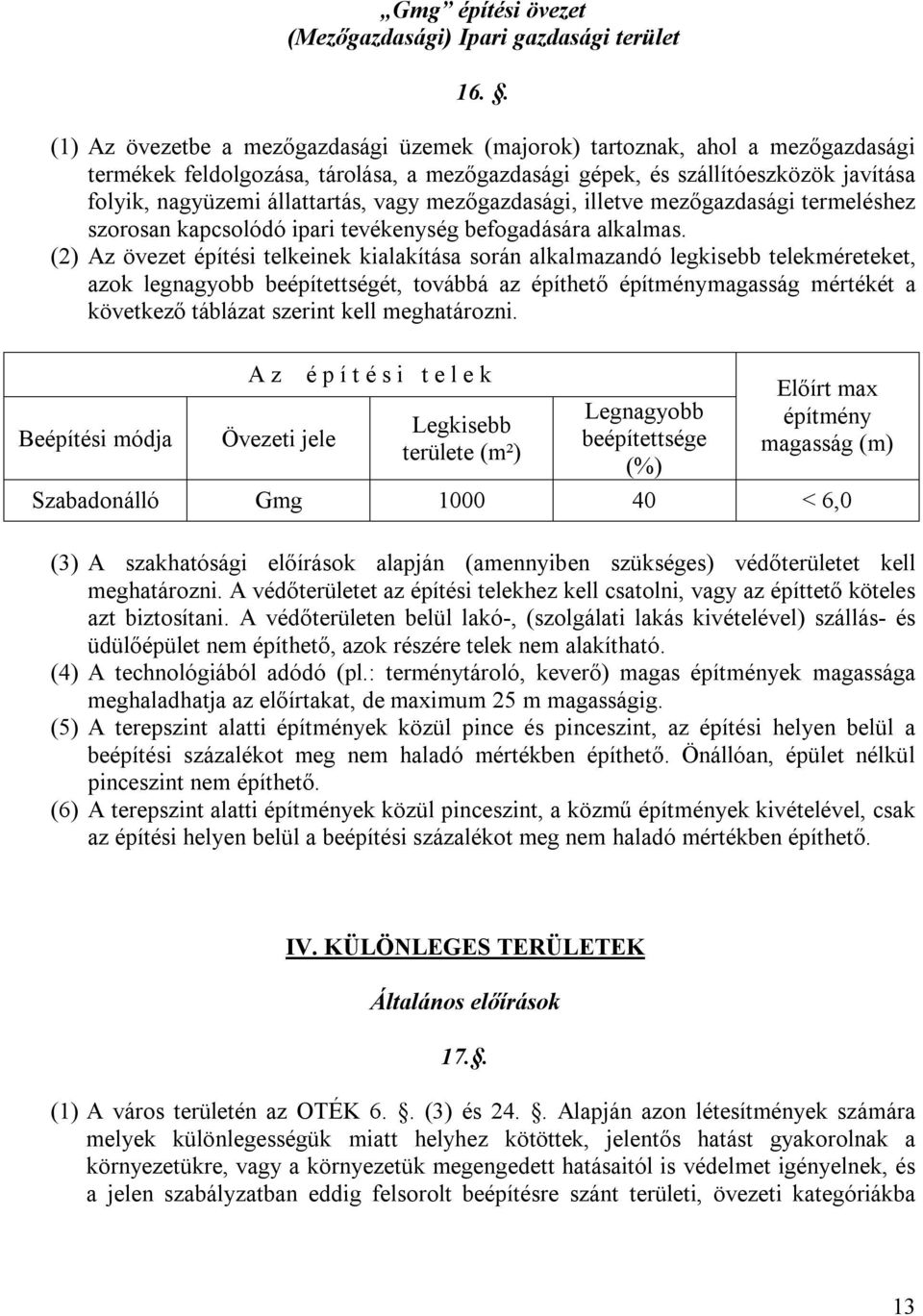 vagy mezőgazdasági, illetve mezőgazdasági termeléshez szorosan kapcsolódó ipari tevékenység befogadására alkalmas.