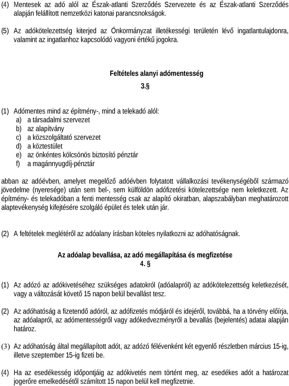 (1) Adómentes mind az építmény-, mind a telekadó alól: a) a társadalmi szervezet b) az alapítvány c) a közszolgáltató szervezet d) a köztestület e) az önkéntes kölcsönös biztosító pénztár f) a