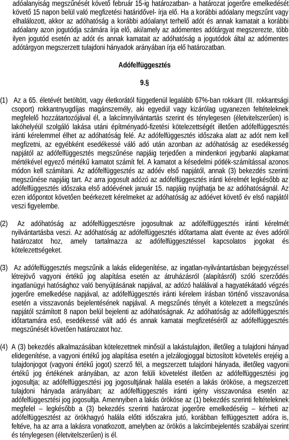 adótárgyat megszerezte, több ilyen jogutód esetén az adót és annak kamatait az adóhatóság a jogutódok által az adómentes adótárgyon megszerzett tulajdoni hányadok arányában írja elő határozatban.