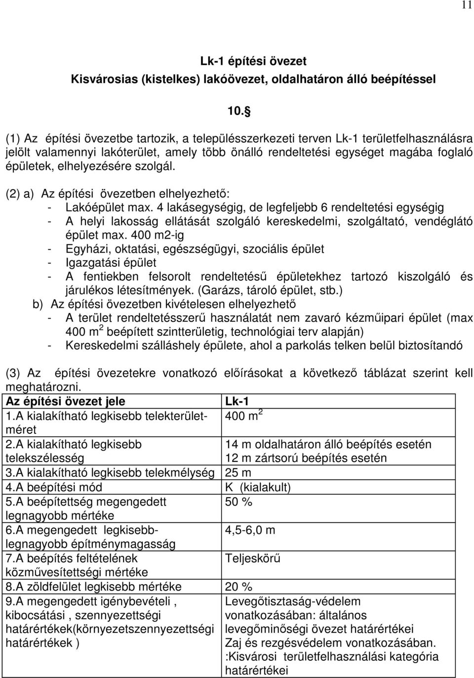 szolgál. (2) a) Az építési övezetben elhelyezhető: - Lakóépület max.