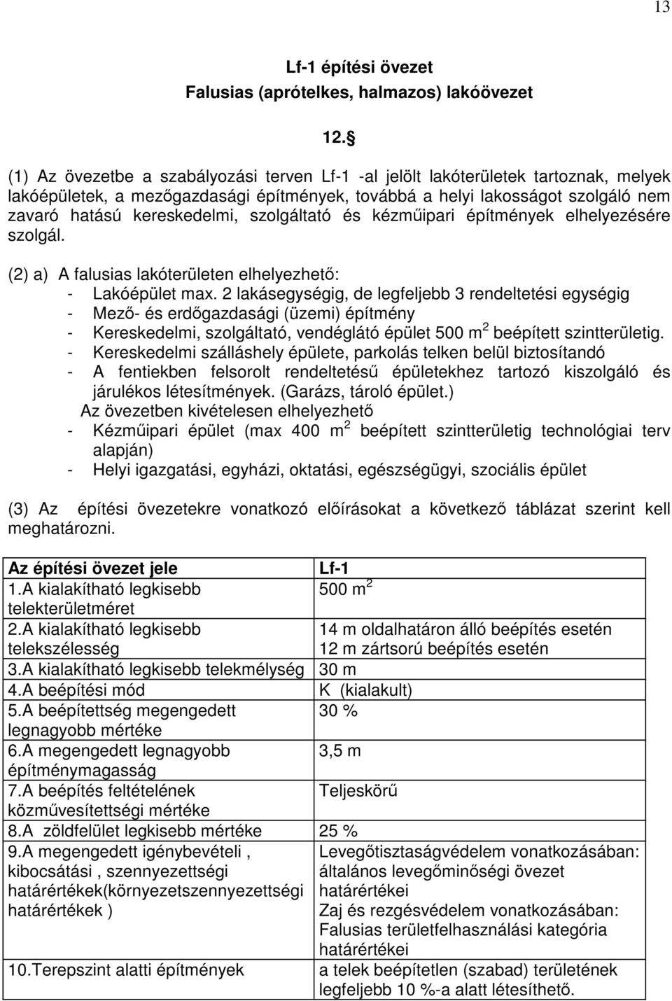 szolgáltató és kézműipari építmények elhelyezésére szolgál. (2) a) A falusias lakóterületen elhelyezhető: - Lakóépület max.