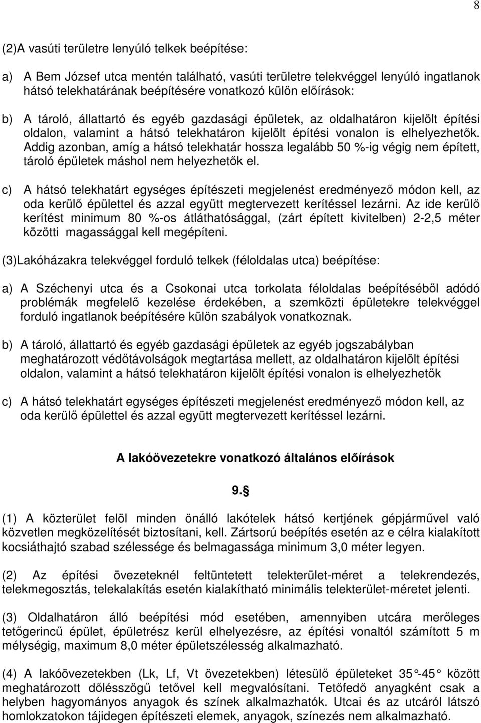 Addig azonban, amíg a hátsó telekhatár hossza legalább 50 %-ig végig nem épített, tároló épületek máshol nem helyezhetők el.